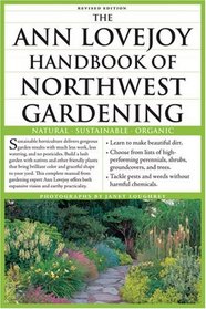 The Ann Lovejoy Handbook of Northwest Gardening: Natural , Sustainable, Organic
