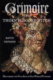 Grimoire of the Thorn-Blooded Witch: Mastering the Five Arts of Witchcraft