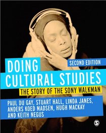 Doing Cultural Studies: The Story of the Sony Walkman (Culture, Media and Identities series)