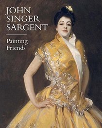 John Singer Sargent: Painting Friends