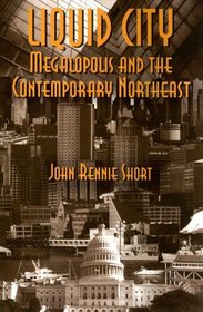 Liquid City: Megalopolis and the Contemporary Northeast (Rff Press)