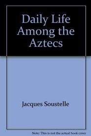 Daily Life Among the Aztecs