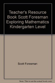 Teacher's Resource Book Scott Foresman Exploring Mathematics Kindergarten Level