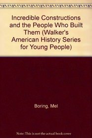 Incredible Constructions and the People Who Built Them (Walker's American History Series for Young People)