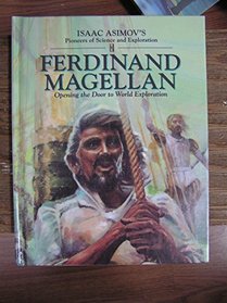Ferdinand Magellan: Opening the Door to World Exploration (Isaac Asimov's Pioneers of Science and Exploration)