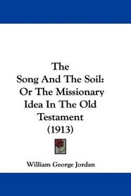 The Song And The Soil: Or The Missionary Idea In The Old Testament (1913)
