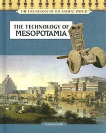 The Technology of Mesopotamia (The Technology of the Ancient World)