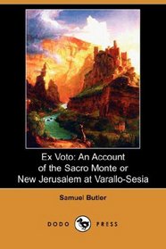 Ex Voto: An Account of the Sacro Monte or New Jerusalem at Varallo-Sesia (Dodo Press)