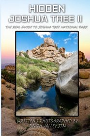 Hidden Joshua Tree II: The Real Guide to Joshua Tree National Park (Volume 2)