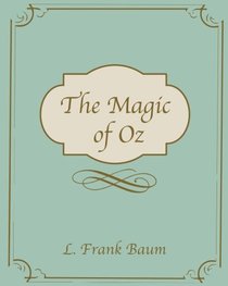 The Magic Of Oz: The Magic Of Oz - L. Frank Baum (Dover Children's Classics) (Volume 1)