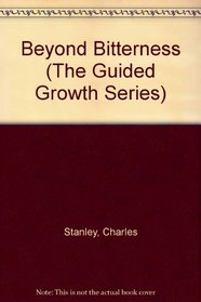 Beyond Bitterness (The Guided Growth Series)