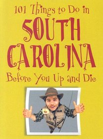 101 Things to Do in South Carolina Before You Up and Die (101 Things to Do in...)
