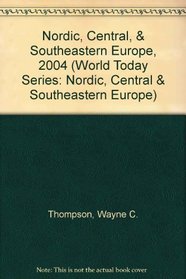 Nordic, Central, and Southeastern Europe 2004 (World Today Series Nordic, Central, and Southeastern Europe)