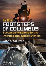 In the Footsteps of Columbus: European Missions to the International Space Station (Springer Praxis Books)