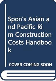 Spon's Asian and Pacific Rim Construction Costs Handbook