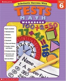 Scholastic Success with Tests: Math Workbook Grade  6 (Grades 6)