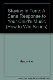 Staying in Tune: A Sane Response to Your Child's Music (How to Win Series)