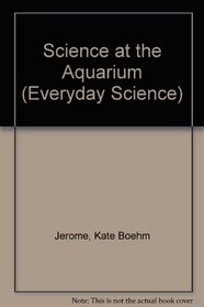 Science at the Aquarium (Everyday Science)