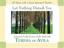 Let Nothing Disturb You: A Journey to the Center of the Soul With Teresa of Avila (30 Days With a Great Spiritual Teacher)