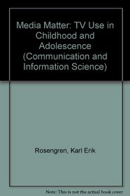 Media Matter: TV Use in Childhood and Adolescence (Communication and Information Science)