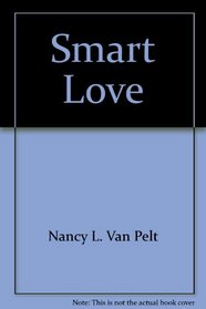 Smart Love: Straight Talk to Young Adults about Dating, Love, and Sex