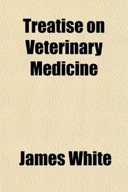 Treatise on Veterinary Medicine