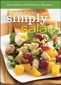 Betty Crocker Simply Salad: 100 Healthy and Delicious Recipes