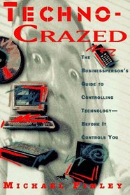 Peterson's Techno-Crazed: The Businessperson's Guide to Controlling Technology-Before It Controls You
