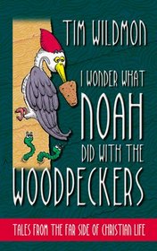 I Wonder What Noah Did With the Woodpeckers