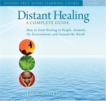 Distant Healing: A Complete Guide (Sounds True Audio Learning Course)