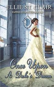 Once Upon a Duke's Dream: A Historical Regency Romance (Happily Ever After) (Volume 3)