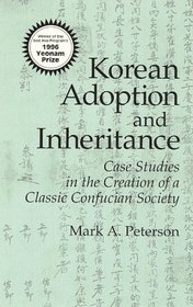 Korean Adoption and Inheritance: Case Studies in the Creation of a Classic Confucian Society (Cornell East Asia Series Volume 80)