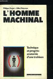 L'homme machinal: Technique et progres, anatomie d'une trahison (French Edition)