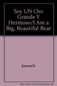 Soy UN Oso Grande Y Hermoso/I Am a Big, Beautiful Bear (Spanish Edition)