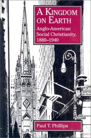 A Kingdom on Earth: Anglo-American Social Christianity, 1880-1940