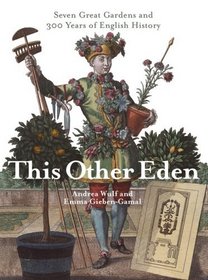 This Other Eden: Seven Great Gardens and Three Hundred Years of English History