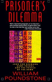 Prisoner's Dilemma: John von Neumann, Game Theory, and the Puzzle of the Bomb