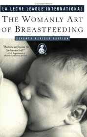 The Womanly Art of Breastfeeding : Seventh Revised Edition (La Leche League International Book)