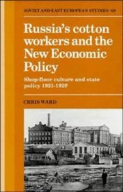 Russia's Cotton Workers and the New Economic Policy: Shop-Floor Culture and State Policy, 1921-1929 (Cambridge Russian, Soviet and Post-Soviet Studies)