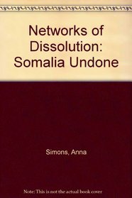 Networks Of Dissolution: Somalia Undone