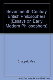 SEVENTEEN C BRIT PHILOSOPHER (Essays on Early Modern Philosophers from Descartes and Hobbes to Newton and Leibniz)