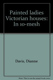 Painted ladies Victorian houses: In 10-mesh