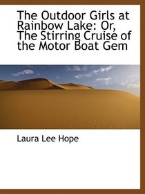 The Outdoor Girls at Rainbow Lake: Or, The Stirring Cruise of the Motor Boat Gem