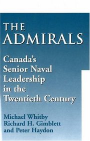 The Admirals: Canada's Senior Naval Leadership in the Twentieth Century