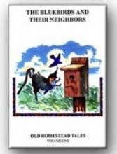 The Bluebirds  Their Neighbors: Old Homestead Tales Volume 1