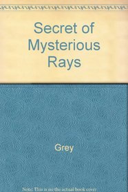 Secret of the Mysterious Rays: The Discovery of Nuclear Energy