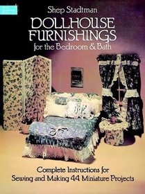 Dollhouse Furnishings for the Bedroom and Bath : Complete Instructions for Sewing and Making 44 Miniature Projects (Dover Needlework)
