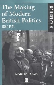 The Making of Modern British Politics: 1867 - 1945