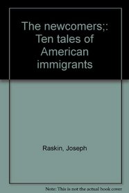 The newcomers;: Ten tales of American immigrants