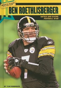 Ben Roethlisberger: Gifted and Giving Football Star (Sports Stars Who Give Back)